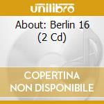 About: Berlin 16 (2 Cd) cd