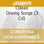 Classic Driving Songs (3 Cd) cd musicale di Various Artists