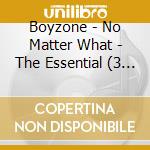 Boyzone - No Matter What - The Essential (3 Cd) cd musicale di Boyzone