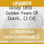 Groep 1850 - Golden Years Of Dutch.. (2 Cd) cd