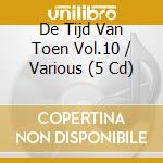 De Tijd Van Toen Vol.10 / Various (5 Cd) cd