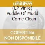 (LP Vinile) Puddle Of Mudd - Come Clean lp vinile di Puddle Of Mudd