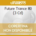Future Trance 80 (3 Cd) cd