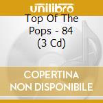 Top Of The Pops - 84 (3 Cd) cd