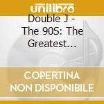 Double J - The 90S: The Greatest Decade In Music? (4 Cd) cd