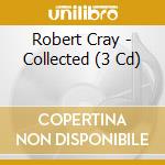 Robert Cray - Collected (3 Cd) cd musicale di Robert Cray