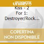Kiss - 2 For 1: Destroyer/Rock & (2 Cd) cd