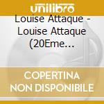Louise Attaque - Louise Attaque (20Eme Anniversaire (2 Cd) cd musicale di Louise Attaque