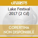 Lake Festival 2017 (2 Cd) cd musicale