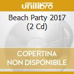 Beach Party 2017 (2 Cd) cd