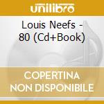 Louis Neefs - 80 (Cd+Book) cd musicale di Neefs, Louis