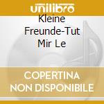 Kleine Freunde-Tut Mir Le cd musicale