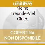 Kleine Freunde-Viel Gluec cd
