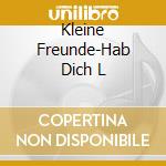 Kleine Freunde-Hab Dich L cd