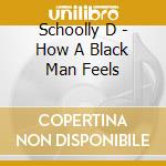 Schoolly D - How A Black Man Feels cd