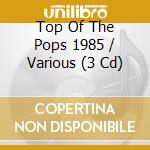 Top Of The Pops 1985 / Various (3 Cd) cd