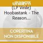(LP Vinile) Hoobastank - The Reason (Coloured Vinyl) lp vinile di Hoobastank