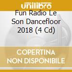 Fun Radio Le Son Dancefloor 2018 (4 Cd) cd
