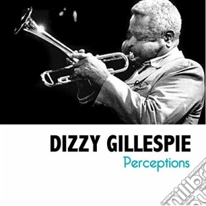 Dizzy Gillespie - Perceptions cd musicale di Dizzy Gillespie