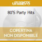 80'S Party Hits cd musicale