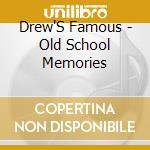 Drew'S Famous - Old School Memories cd musicale di Drews Famous