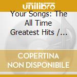 Your Songs: The All Time Greatest Hits / Various (3 Cd)
