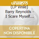 (LP Vinile) Barry Reynolds - I Scare Myself (Coloured) vinile