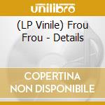 (LP Vinile) Frou Frou - Details lp vinile di Frou Frou
