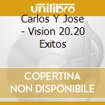 Carlos Y Jose - Vision 20.20 Exitos cd musicale di Carlos Y Jose