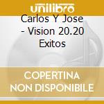 Carlos Y Jose - Vision 20.20 Exitos cd