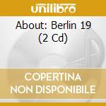 About: Berlin 19 (2 Cd) cd