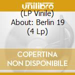 (LP Vinile) About: Berlin 19 (4 Lp) vinile