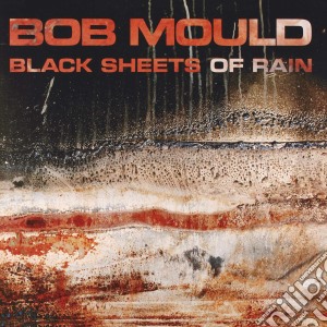 Bob Mould - Black Sheets Of Rain cd musicale di Bob Mould