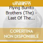 Flying Burrito Brothers (The) - Last Of The Red Hot Burritos cd musicale di Flying Burrito Brothers