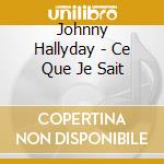 Johnny Hallyday - Ce Que Je Sait cd