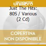 Just The Hits: 80S / Various (2 Cd) cd