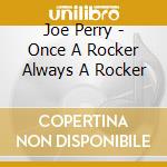 Joe Perry - Once A Rocker Always A Rocker cd