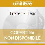 Trixter - Hear cd musicale di Trixter