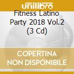 Fitness Latino Party 2018 Vol.2 (3 Cd) cd
