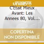 C'Etait Mieux Avant: Les Annees 80, Vol. 2 / Various (5 Cd) cd musicale