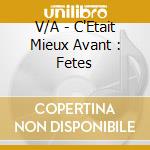 V/A - C'Etait Mieux Avant : Fetes cd
