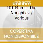 101 Mums: The Noughties / Various cd