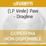 (LP Vinile) Paw - Dragline vinile