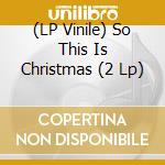 (LP Vinile) So This Is Christmas (2 Lp) lp vinile
