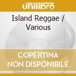 Island Reggae / Various cd musicale