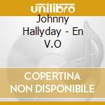 Johnny Hallyday - En V.O cd musicale di Johnny Hallyday