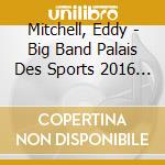 Mitchell, Eddy - Big Band Palais Des Sports 2016 (2Cd+Dvd) cd musicale
