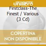 Firstclass-The Finest / Various (3 Cd) cd musicale