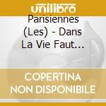 Parisiennes (Les) - Dans La Vie Faut Pas S'En Faire cd