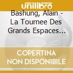 Bashung, Alain - La Tournee Des Grands Espaces (2Cd+1Dvd) cd musicale